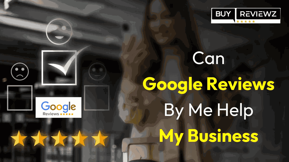 Can Google Reviews By Me Help My Business?