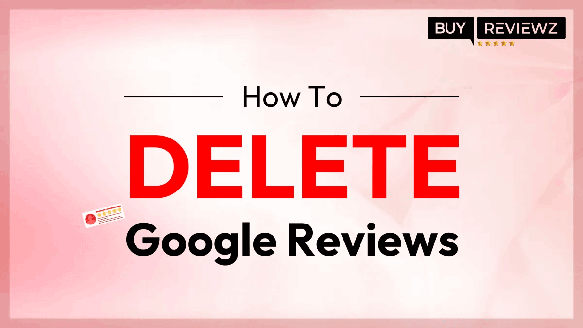 How To Delete Google Reviews?