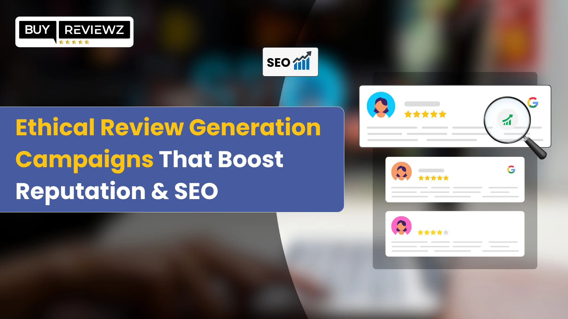Ethical Review Generation Campaigns That Boost Reputation & SEO