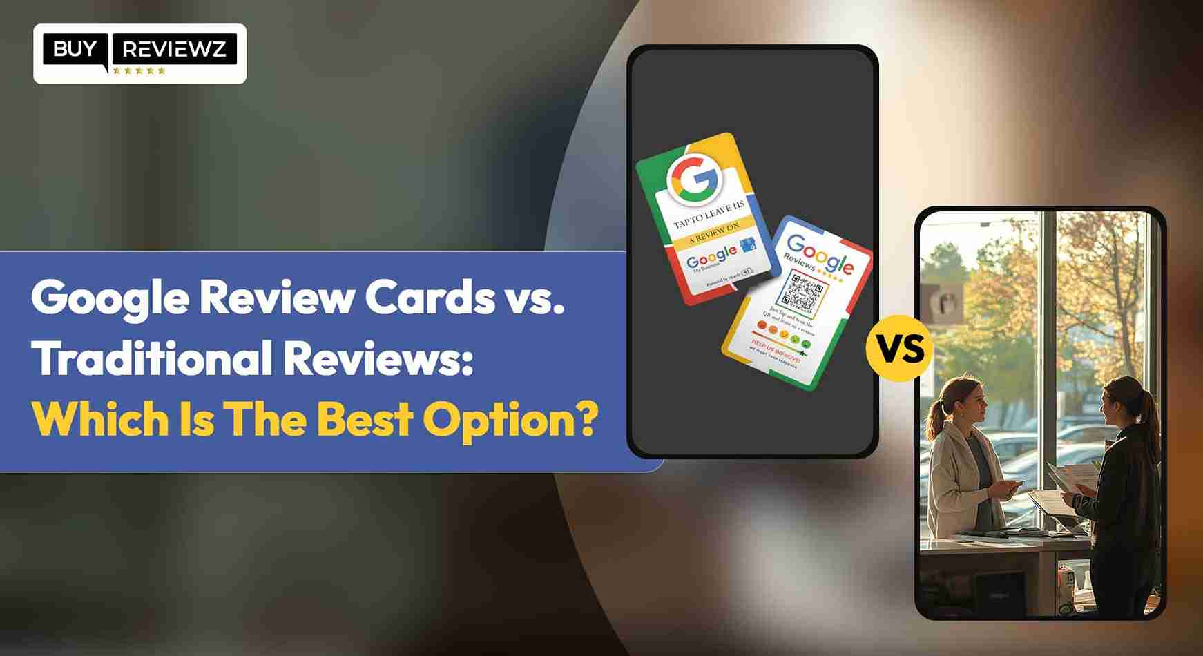Google Review Cards vs. Traditional Reviews: Which Is The Best?
