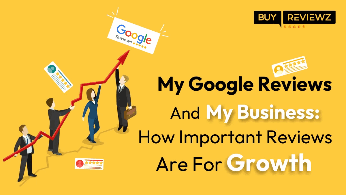 My Google Reviews and My Business: How Important Reviews Are For Growth?