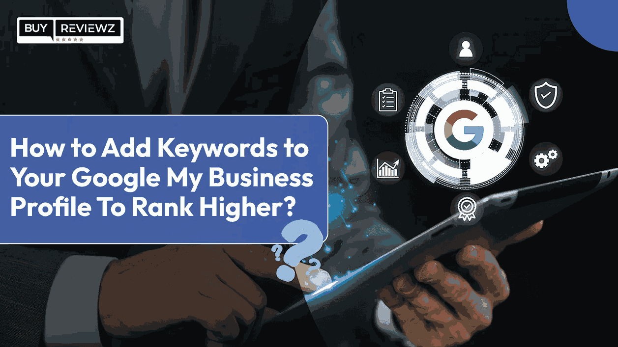 How to Add Keywords to Your Google My Business Profile To Rank Higher?