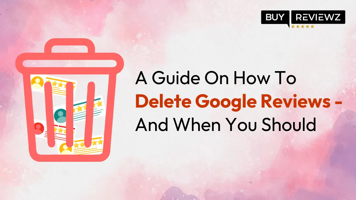Expert Strategies: How to Delete Google Reviews Successfully?