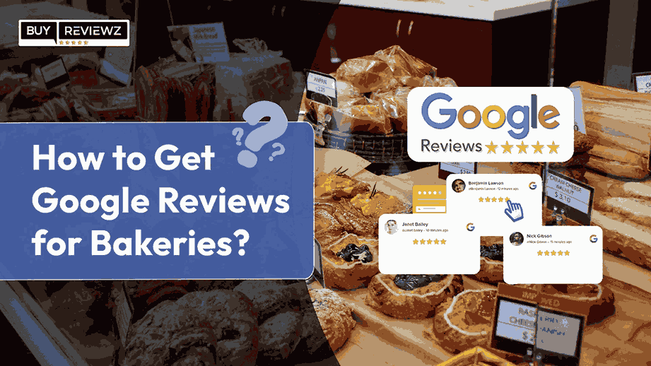 How to Get Google Reviews for Bakeries Business?