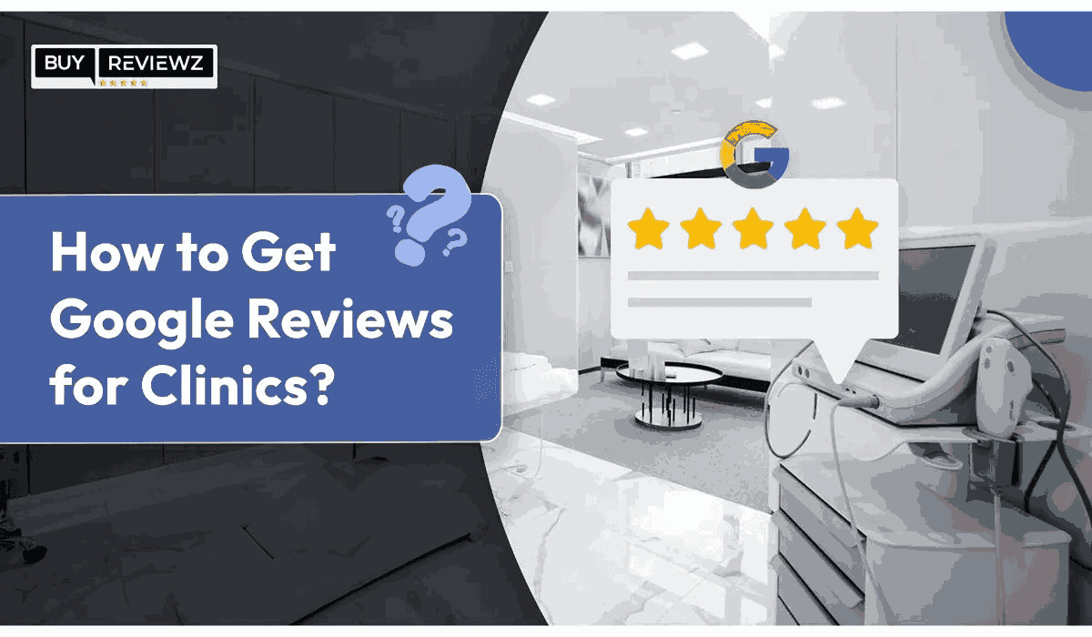 How To Get Google Reviews For Clinic?