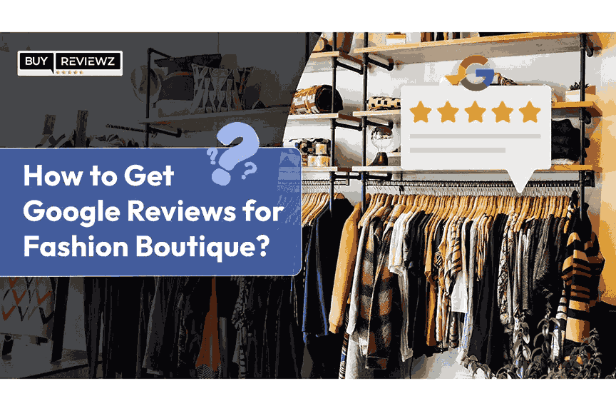 How To Get Google Reviews For Fashion Boutique?