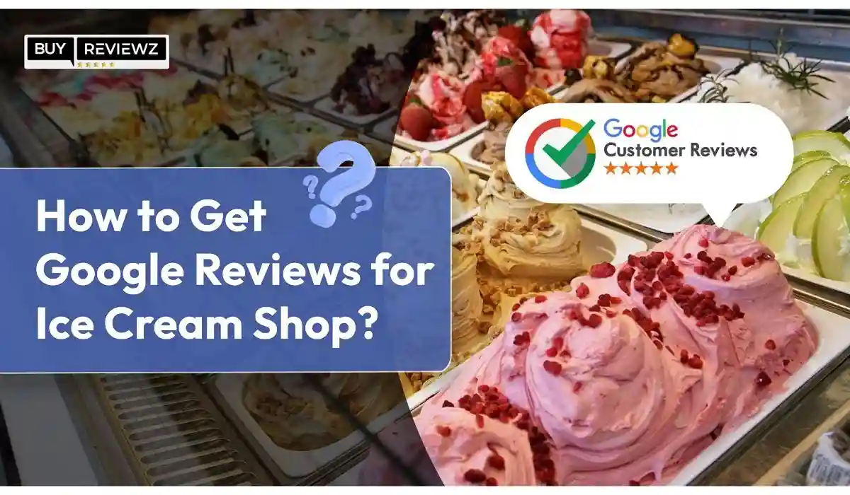 How To Get Google Reviews For Ice Cream Shops?