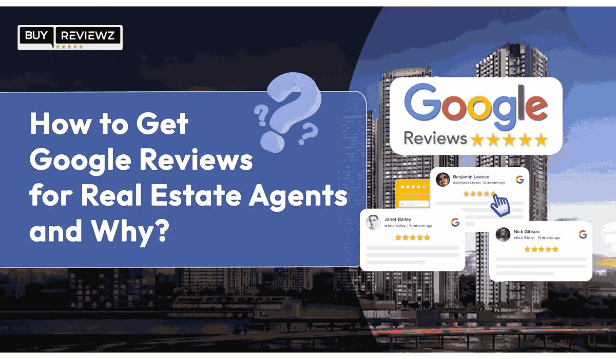 How to get Google Reviews for Real Estate Agents and Why?