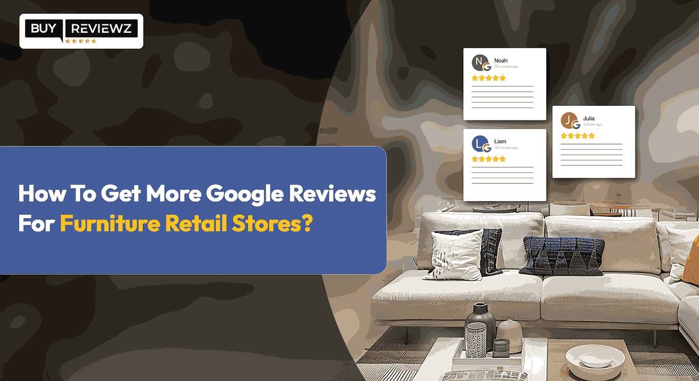 How To Get More Google Reviews For Furniture Retail Stores?