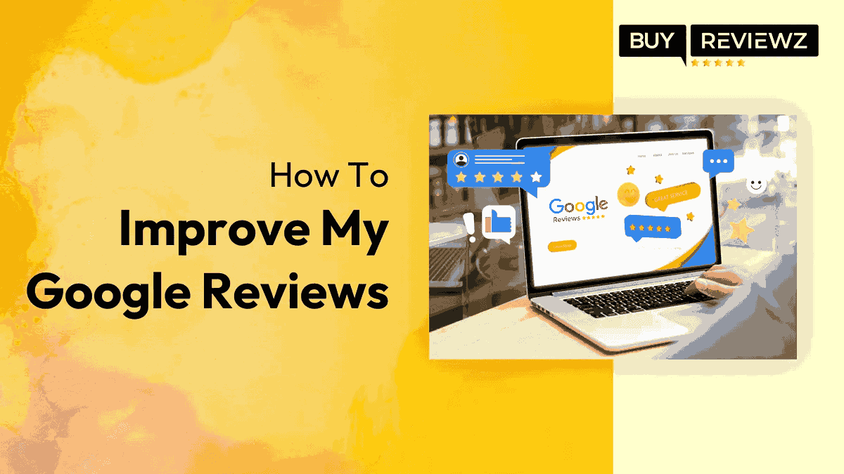 How To Improve My Google Reviews