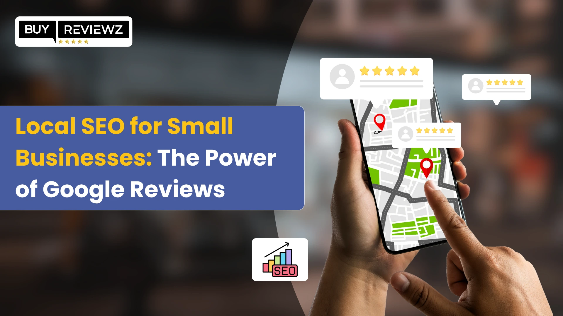 Local SEO for Small Businesses: The Power of Google Reviews