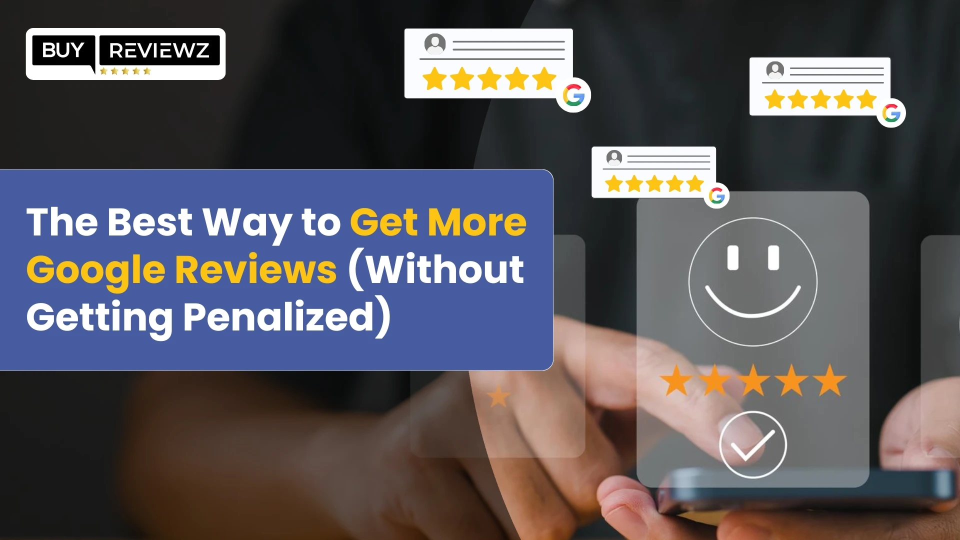 How to Get More Google Reviews Without Getting Penalized?
