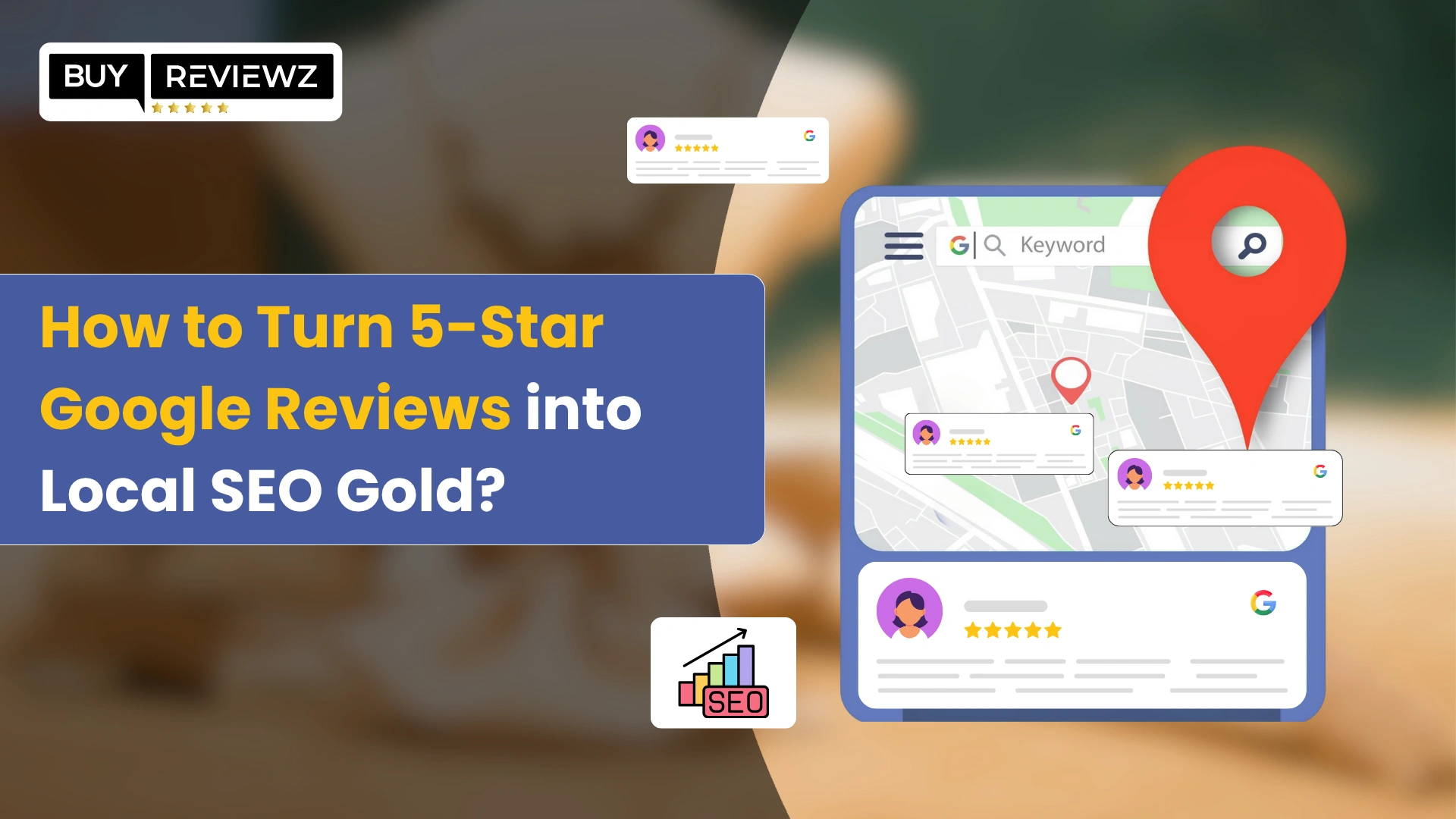 How to Turn 5-Star Google Reviews into Local SEO Gold?