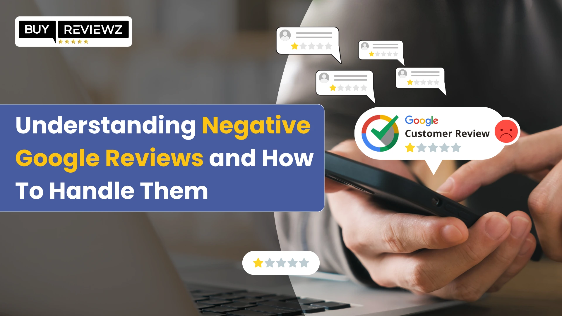 Understanding Negative Google Reviews and how to handle them
