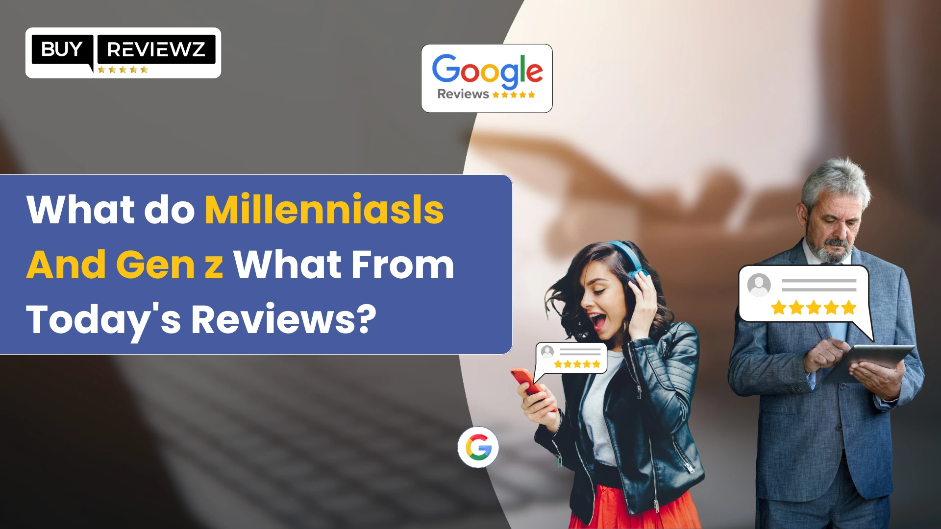 What do millennials and Gen Z want from today's reviews?