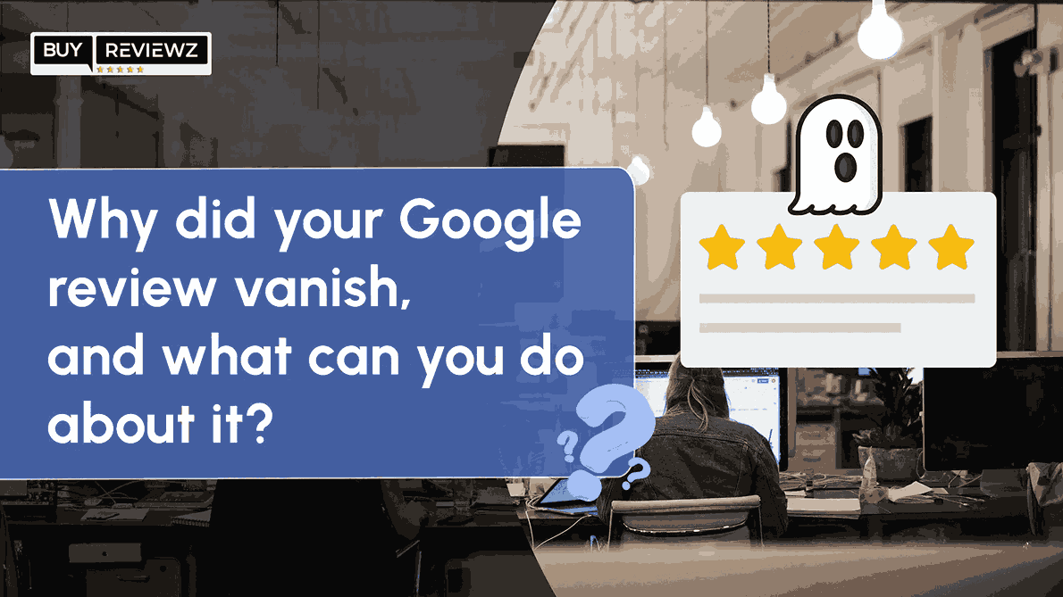 Why Did Your Google Reviews Vanish, and What Can You Do About It?